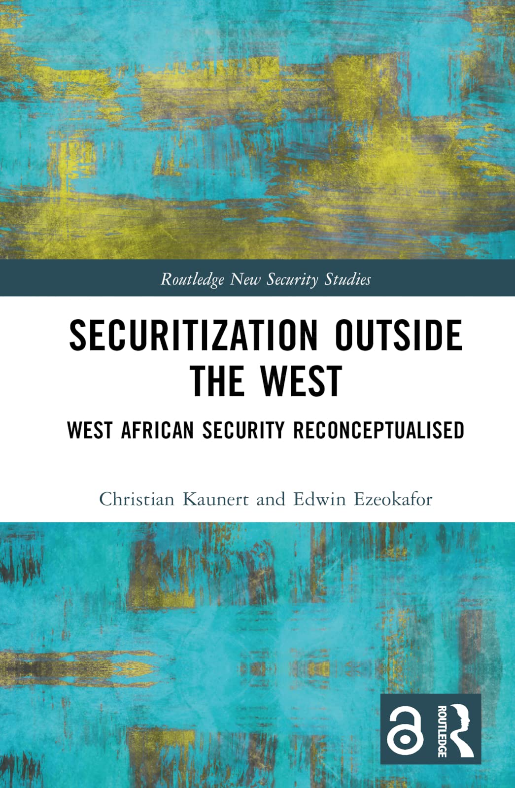 Securitization Outside the West: West African Security Reconceptualised (Routledge New Security Studies)