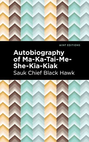 Autobiography of Ma-Ka-Tai-Me-She-Kia-Kiak (Mint Editions―Native Stories, Indigenous Voices)