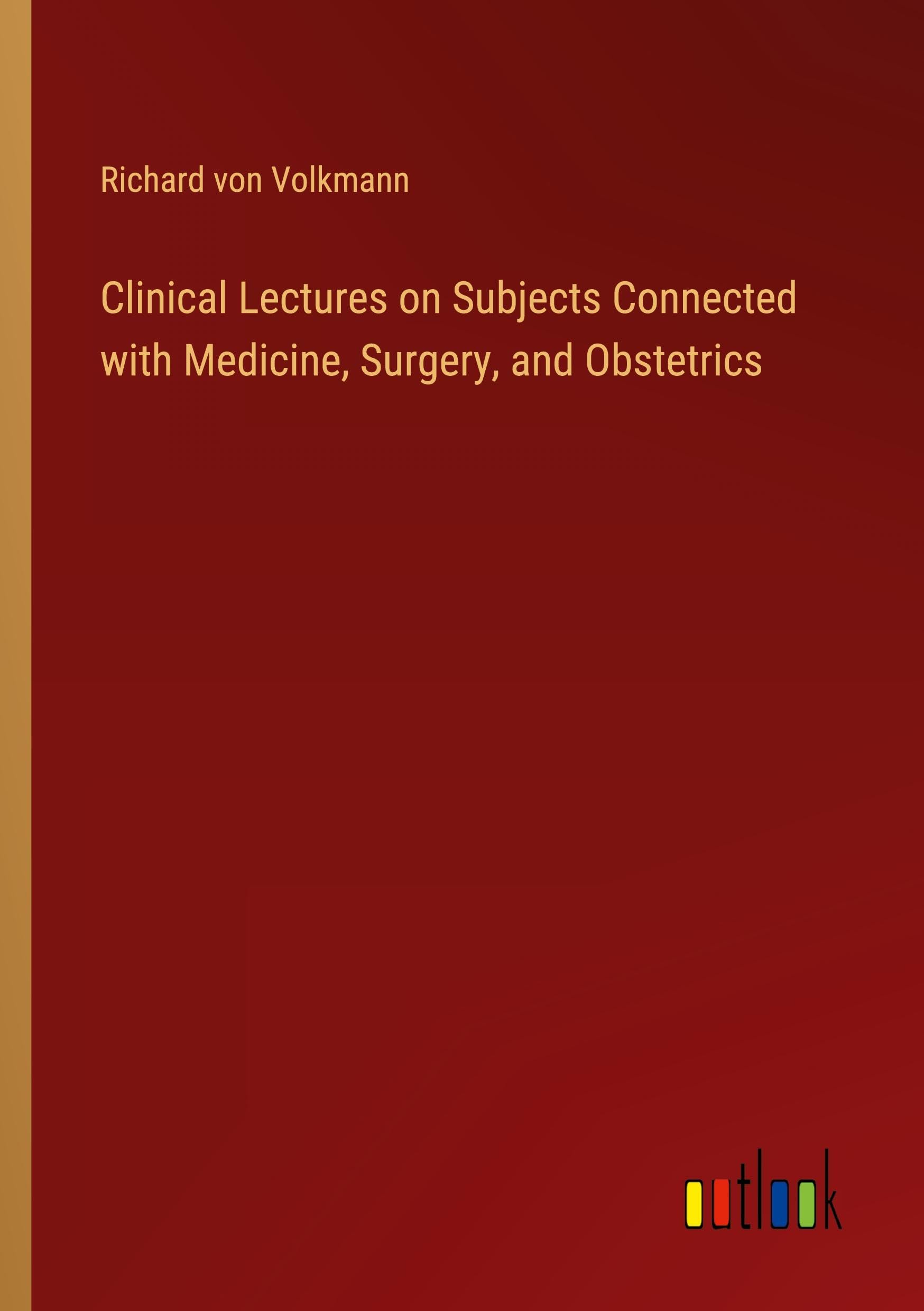 Clinical Lectures on Subjects Connected with Medicine, Surgery, and Obstetrics