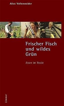 Frischer Fisch und wildes Grün. Essen im Tessin: Erkundungen und Rezepte