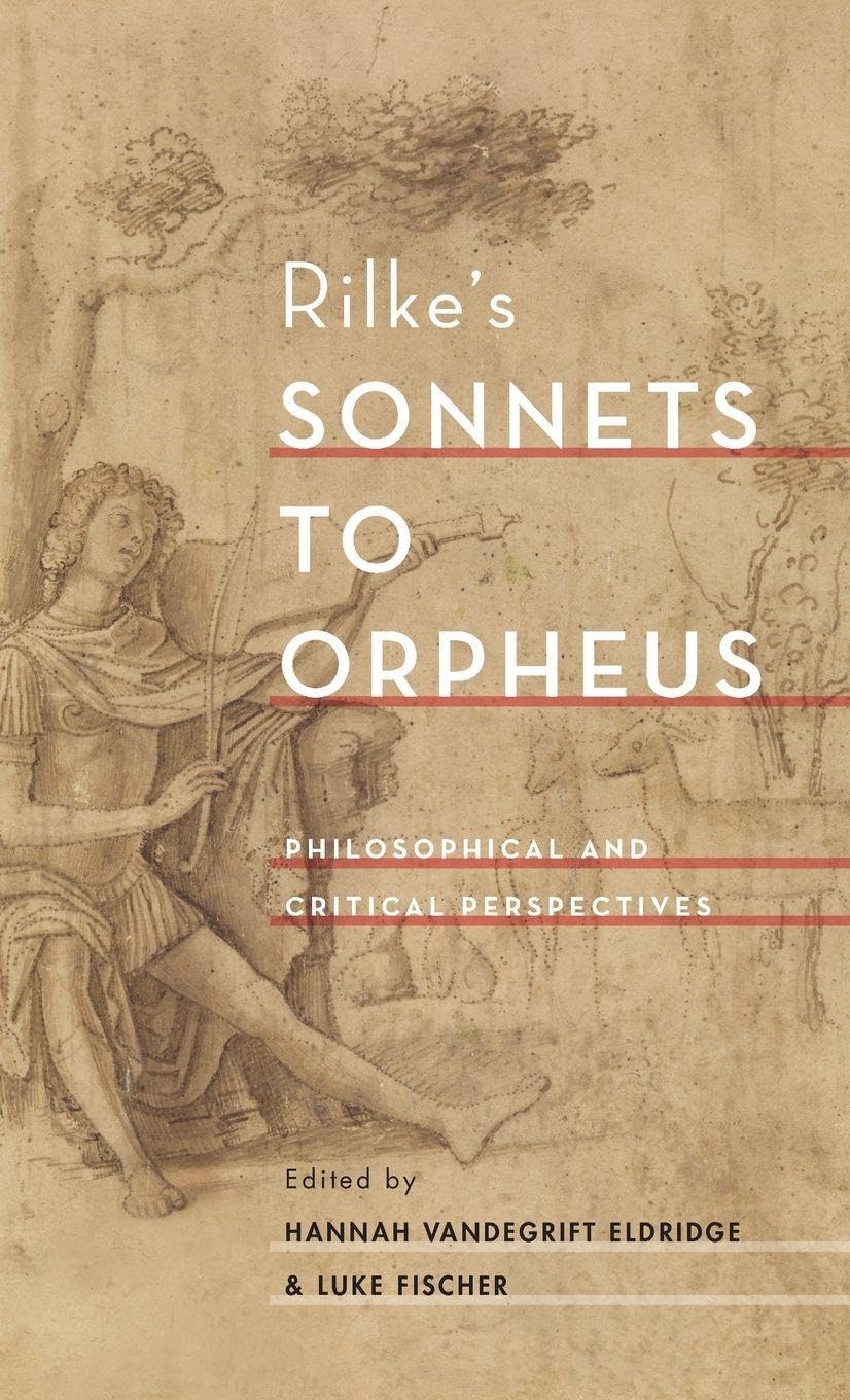 Rilke's Sonnets to Orpheus: Philosophical and Critical Perspectives