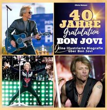 Ein illustrierte Biografie über Bon Jovi: 40 Jahre Bon Jovi. Gratulation! Das Buch für Tour und Album. Das perfekte Geschenk für Fans statt T-Shirt.