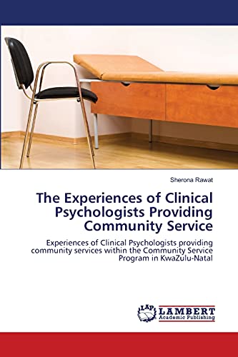 The Experiences of Clinical Psychologists Providing Community Service: Experiences of Clinical Psychologists providing community services within the Community Service Program in KwaZulu-Natal