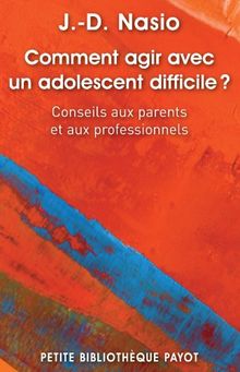 Comment agir avec un adolescent difficile ? : conseils aux parents et aux professionnels