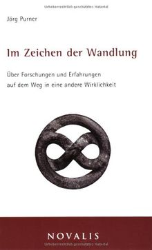 Im Zeichen der Wandlung: Über Forschungen und Erfahrungen auf dem Weg in eine andere Wirklichkeit. Lebenserfahrungen - Lebensweisheiten