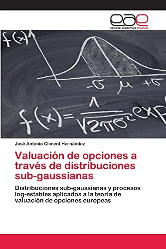 Valuación de opciones a través de distribuciones sub-gaussianas: Distribuciones sub-gaussianas y procesos log-estables aplicados a la teoría de valuación de opciones europeas