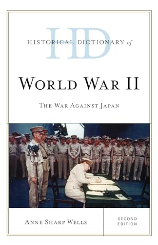 Historical Dictionary of World War II: The War against Japan, Second Edition (Historical Dictionaries of War, Revolution, and Civil Unrest)