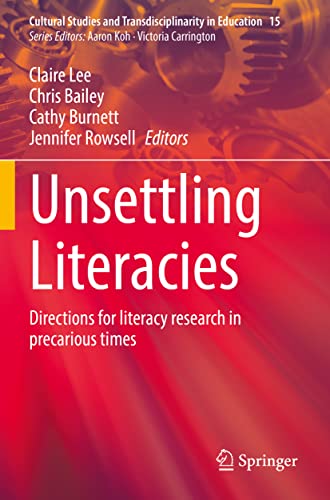 Unsettling Literacies: Directions for literacy research in precarious times (Cultural Studies and Transdisciplinarity in Education, 15, Band 15)
