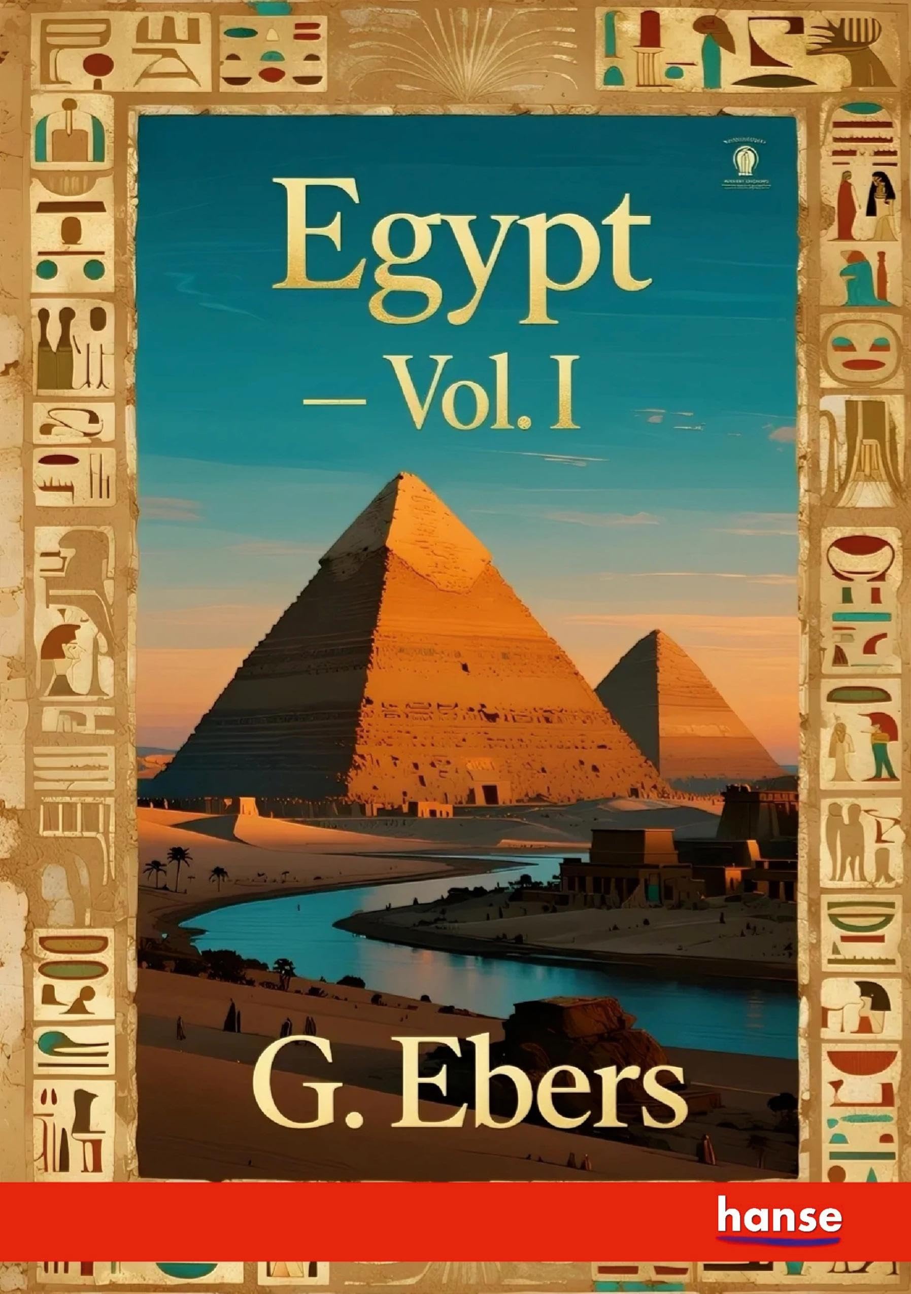 Egypt: Descriptive, Historical and Picturesque - Vol. I