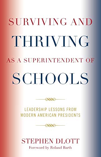 Surviving and Thriving as a Superintendent of Schools: Leadership Lessons from Modern American Presidents