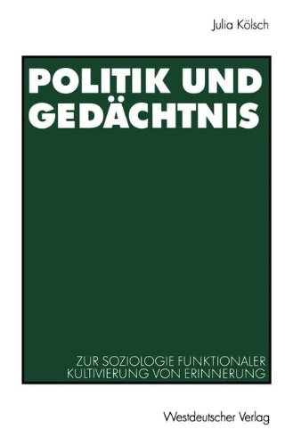 Politik und Gedächtnis. Zur Soziologie funktionaler Kultivierung von Erinnerung