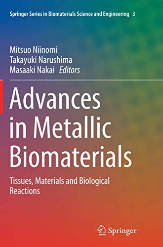 Advances in Metallic Biomaterials: Tissues, Materials and Biological Reactions (Springer Series in Biomaterials Science and Engineering, Band 3)