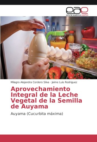 Aprovechamiento Integral de la Leche Vegetal de la Semilla de Auyama: Auyama (Cucurbita máxima)