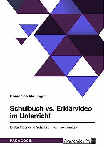 Schulbuch vs. Erklärvideo im Unterricht. Ist das klassische Schulbuch noch zeitgemäß?: Ein geschichtsdidaktischer Vergleich an einem konkreten Beispiel