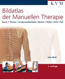 Bildatlas der Manuellen Therapie, Bd. 2: Thorax - Lendenwirbelsäule - Becken - Hüfte - Knie - Fuß