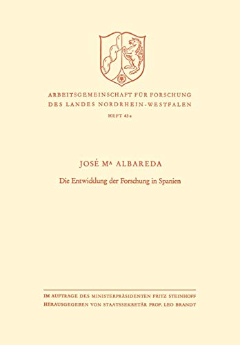 Die Entwicklung der Forschung in Spanien (Arbeitsgemeinschaft für Forschung des Landes Nordrhein-Westfalen) (German Edition) (Arbeitsgemeinschaft für Forschung des Landes Nordrhein-Westfalen, 43a)