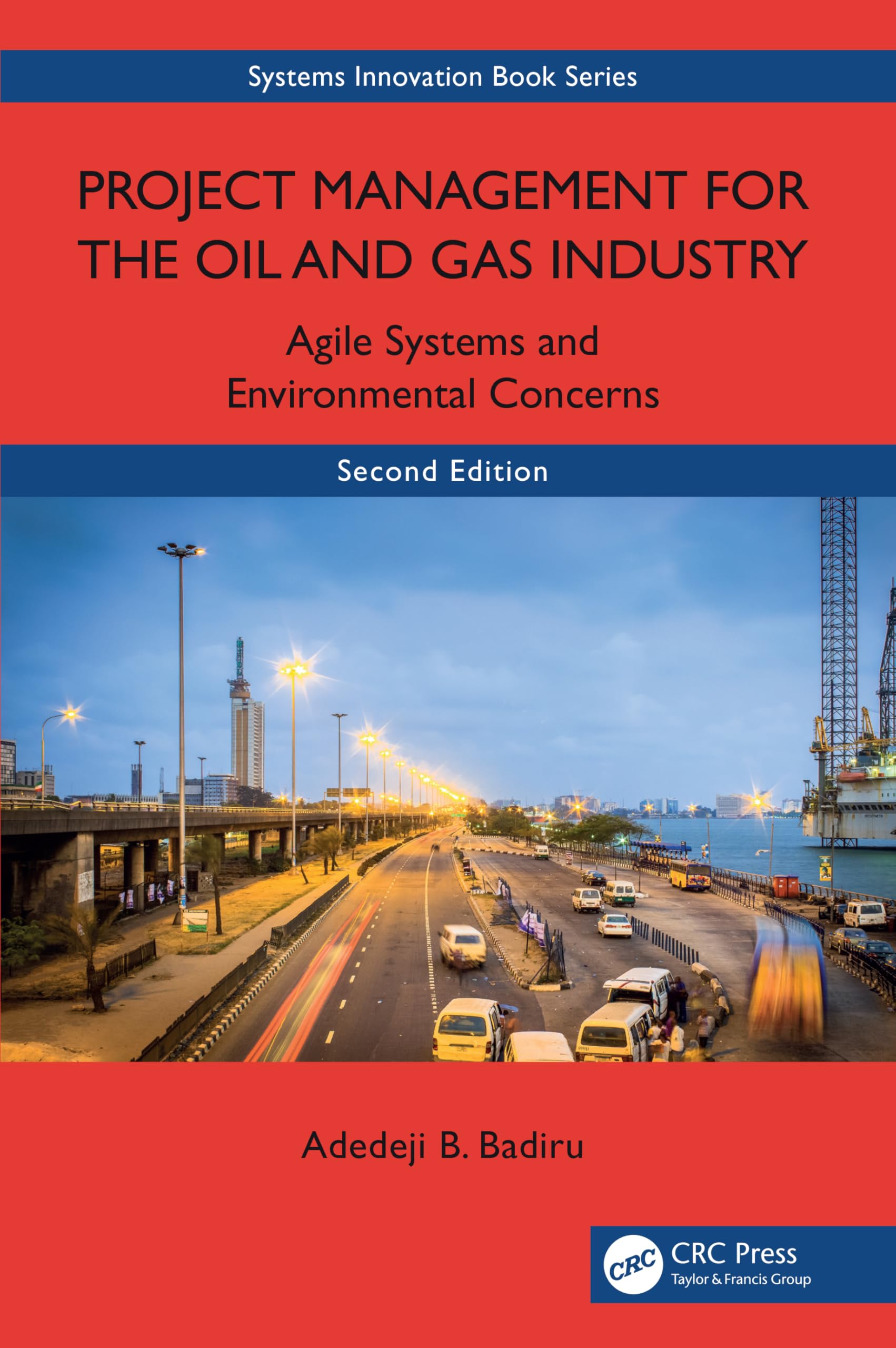 Project Management for the Oil and Gas Industry: Agile Systems and Environmental Concerns (Systems Innovation Book)