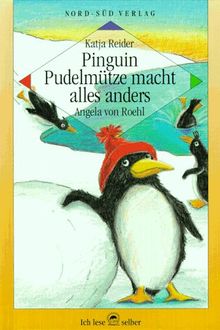 Pinguin Pudelmütze macht alles anders. Ein ganz besonderer Pinguin- Tag. ( Ab 6 J.)