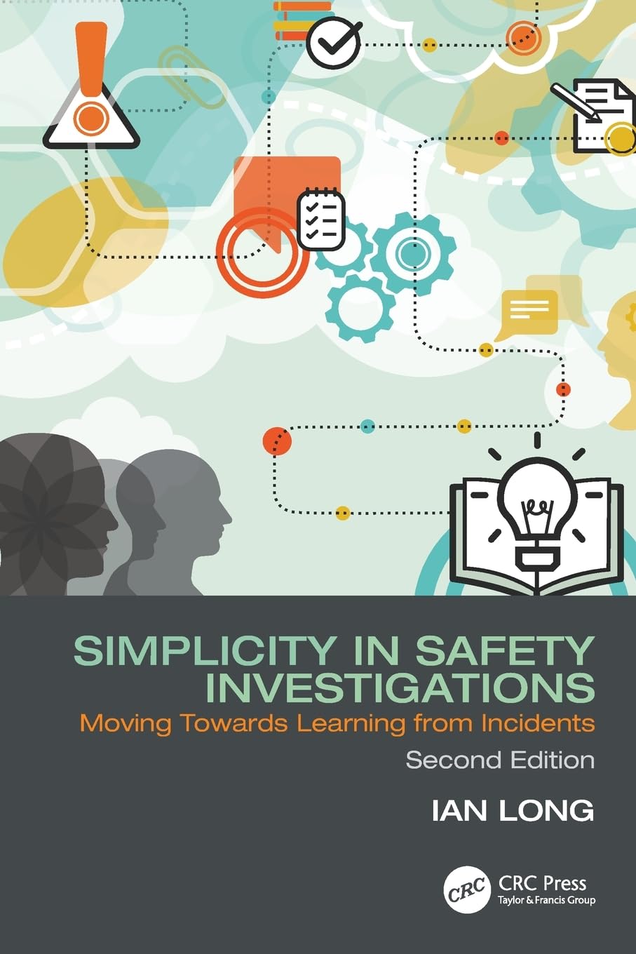 Ian Long Simplicity In Safety Investigations, Moving Towards Learning From Incidents, Second Edition