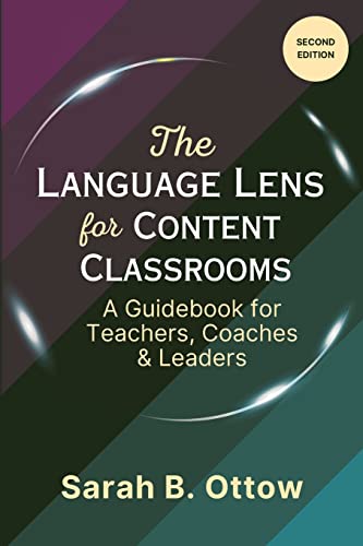 The Language Lens for Content Classrooms: A Guidebook for Teachers, Coaches & Leaders: Second Edition