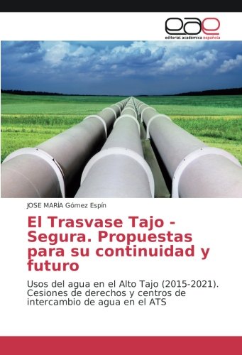 El Trasvase Tajo - Segura. Propuestas para su continuidad y futuro: Usos del agua en el Alto Tajo (2015-2021). Cesiones de derechos y centros de intercambio de agua en el ATS