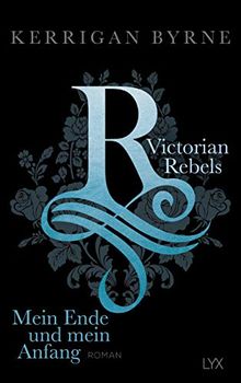 Victorian Rebels - Mein Ende und mein Anfang (The Victorian Rebels, Band 5)