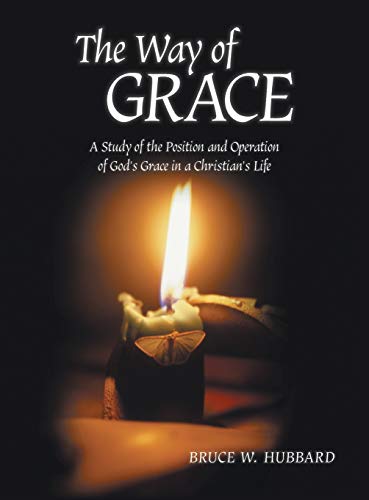 The Way of Grace: A Study of the Position and Operation of God's Grace in a Christian's Life