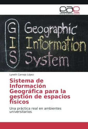 Sistema de Información Geográfica para la gestión de espacios físicos: Una práctica real en ambientes universitarios
