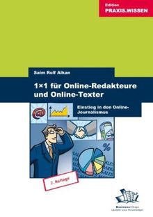 1x1 für Online-Redakteure und Online-Texter: Einstieg in den Online-Journalismus