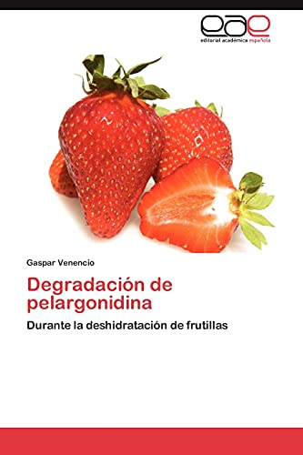 Degradación de pelargonidina: Durante la deshidratación de frutillas