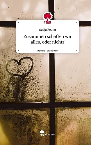 Zusammen schaffen wir alles, oder nicht?. Life is a Story - story.one