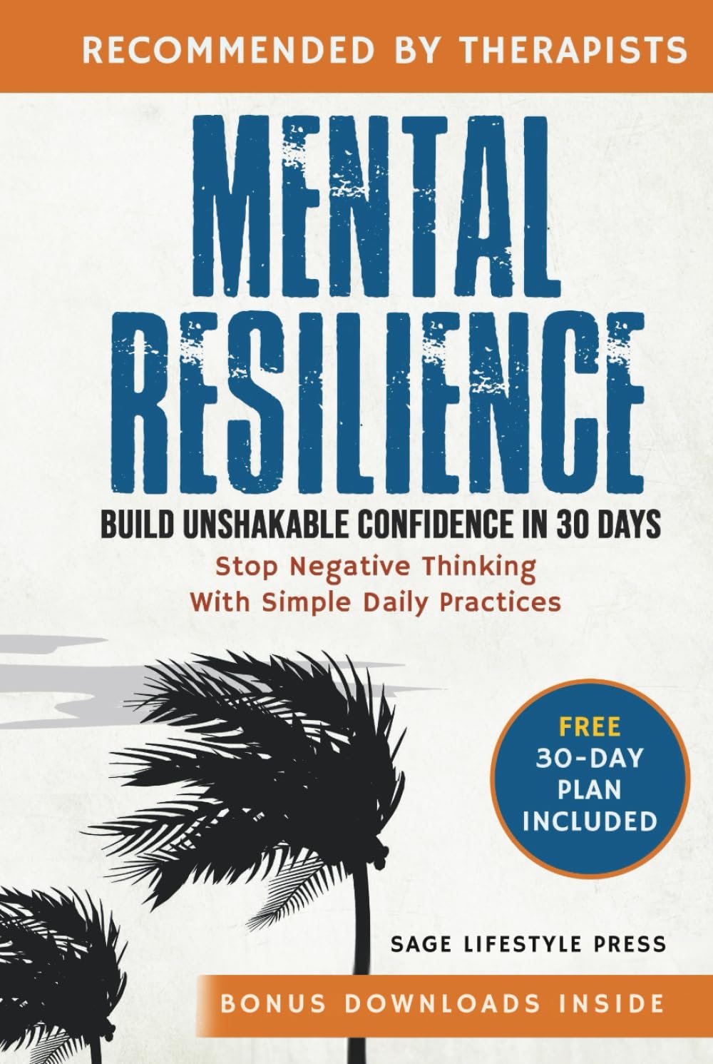Mental Resilience: Build Unshakable Confidence and Stop Negative Thinking in 30 Days with Simple Daily Practices