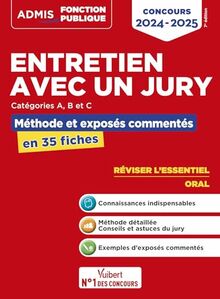 Entretien avec un jury : catégories A, B et C : méthode et exposés commentés en 35 fiches, concours 2024-2025