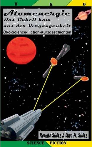 Atomenergie - Das Unheil kam aus der Vergangenheit: 12 Öko-Science-Fiction-Kurzgeschichten