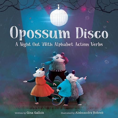 Opossum Disco: A Night Out With Alphabet Action Verbs (Awesome Opossum Stories, Band 4)