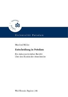 Entscheidung in Potsdam: ein dokumentarischer Bericht über den Einsatz der Atombombe (WeltTrends - Papiere)