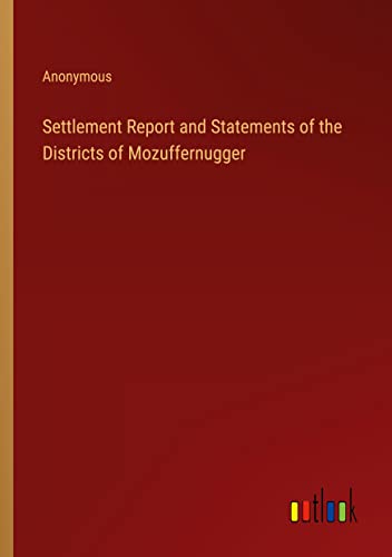 Settlement Report and Statements of the Districts of Mozuffernugger