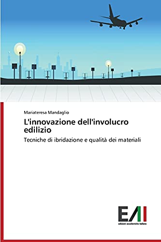 L'innovazione dell'involucro edilizio: Tecniche di ibridazione e qualità dei materiali