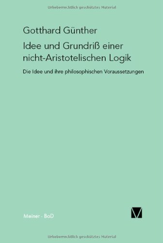Idee und Grundriss einer nicht-Aristotelischen Logik: Mit einem Anhang Das Phänomen der Orthogonalität und mit einem Fragment aus dem Nachlass Die Metamorphose der Zahl