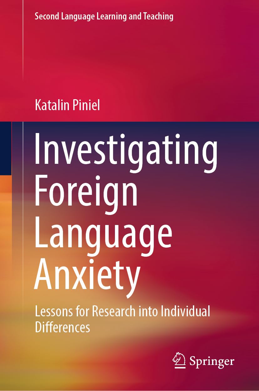 Investigating Foreign Language Anxiety: Lessons for Research into Individual Differences (Second Language Learning and Teaching)