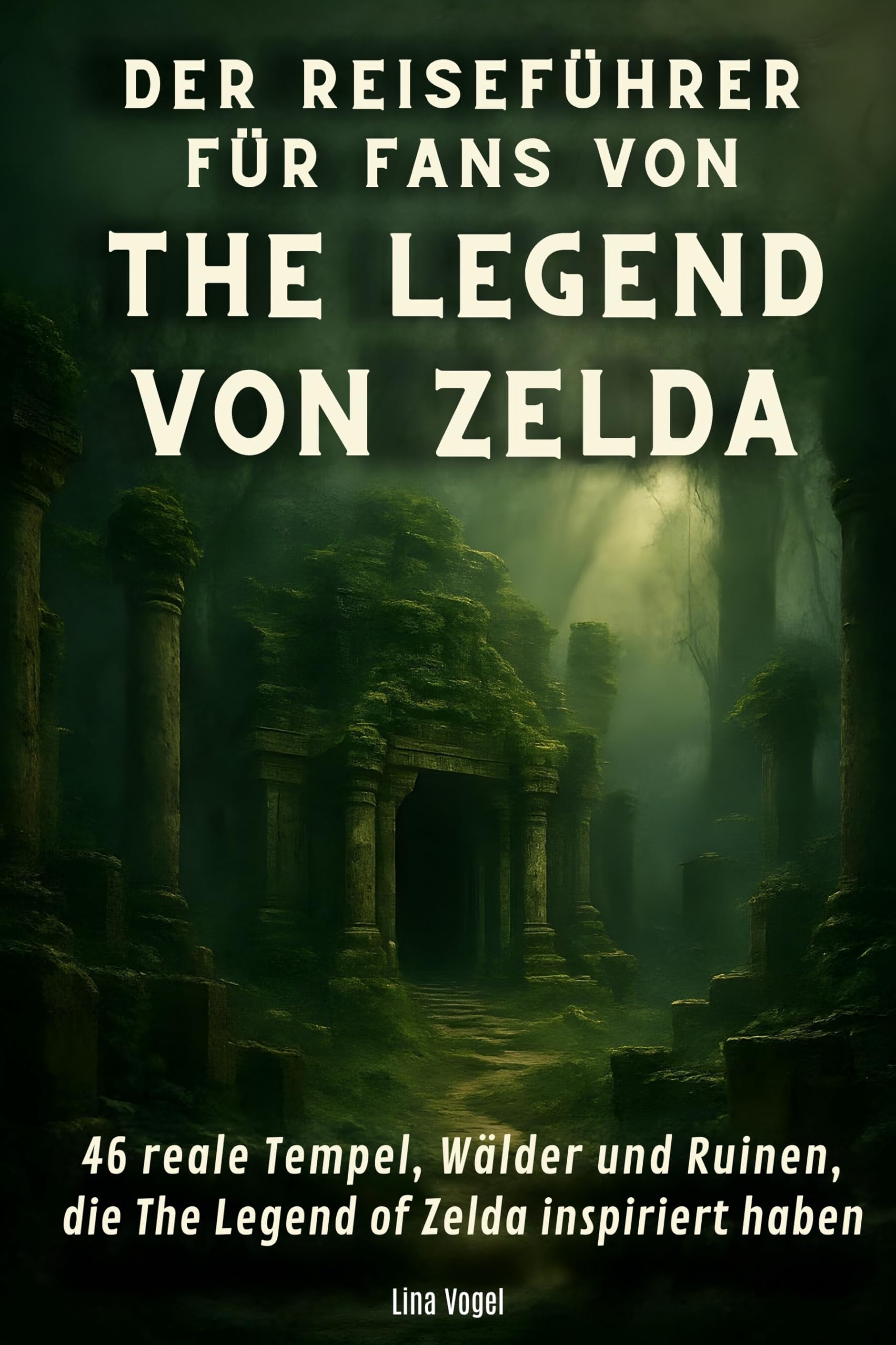 Der Reiseführer für Fans von The Legend von Zelda: 46 reale Tempel, Wälder und Ruinen, die The Legend of Zelda inspiriert haben