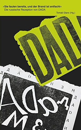 »Sie faulen bereits, und der Brand ist entfacht.«: Die russische Rezeption von DADA