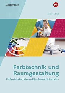 Farbtechnik und Raumgestaltung für Berufsfachschulen und das Berufsgrundbildungsjahr: Schülerband: Ausgabe für Berufsfachschulen und das ... und das Berufsgrundbildungsjahr)