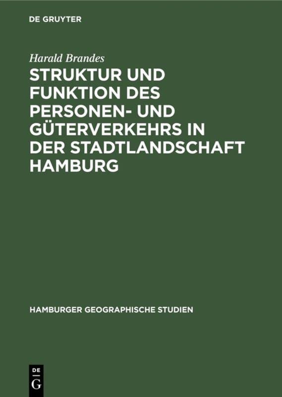Struktur und Funktion des Personen- und Güterverkehrs in der Stadtlandschaft Hamburg (Hamburger geographische Studien, 12, Band 12)