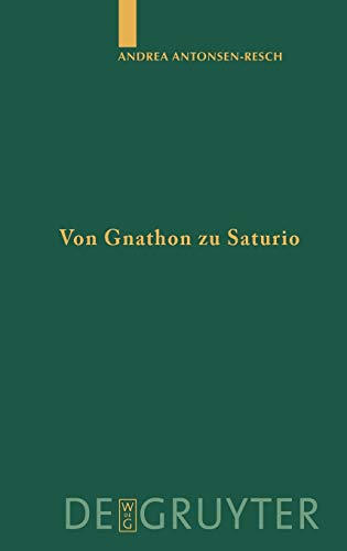 Von Gnathon zu Saturio: Die Parasitenfigur und das Verhältnis der römischen Komödie zur griechischen (Untersuchungen zur antiken Literatur und Geschichte, 74, Band 74)