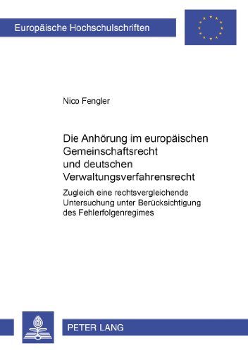 Die Anhörung im europäischen Gemeinschaftsrecht und deutschen Verwaltungsverfahrensrecht: Zugleich eine rechtsvergleichende Untersuchung unter ... / Publications Universitaires Européennes)