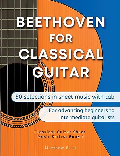 Beethoven for Classical Guitar: 50 Selections in Sheet Music with Tab (Classical Guitar Sheet Music, Band 1)