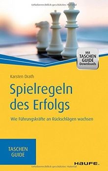 Spielregeln des Erfolgs: Wie Führungskräfte an Rückschlägen wachsen (Haufe TaschenGuide)