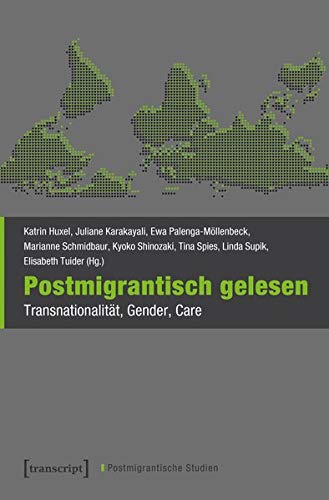 Postmigrantisch gelesen: Transnationalität, Gender, Care (Postmigrantische Studien, Bd. 3)