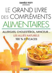 Le grand livre des compléments alimentaires : allergies, cholestérol, minceur... les alliés 100% efficaces